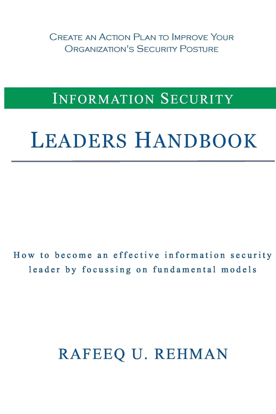 Information Security Leaders Handbook: How To Be An Effective Information Security Leader By Focusing On Fundamental Models,Used