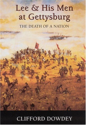 Lee And His Men At Gettysburg: The Death Of A Nation,New