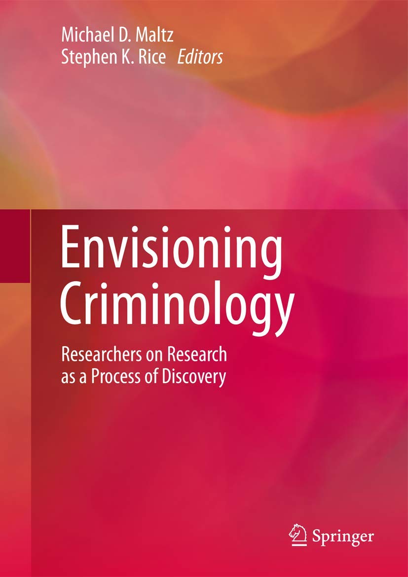Envisioning Criminology: Researchers On Research As A Process Of Discovery