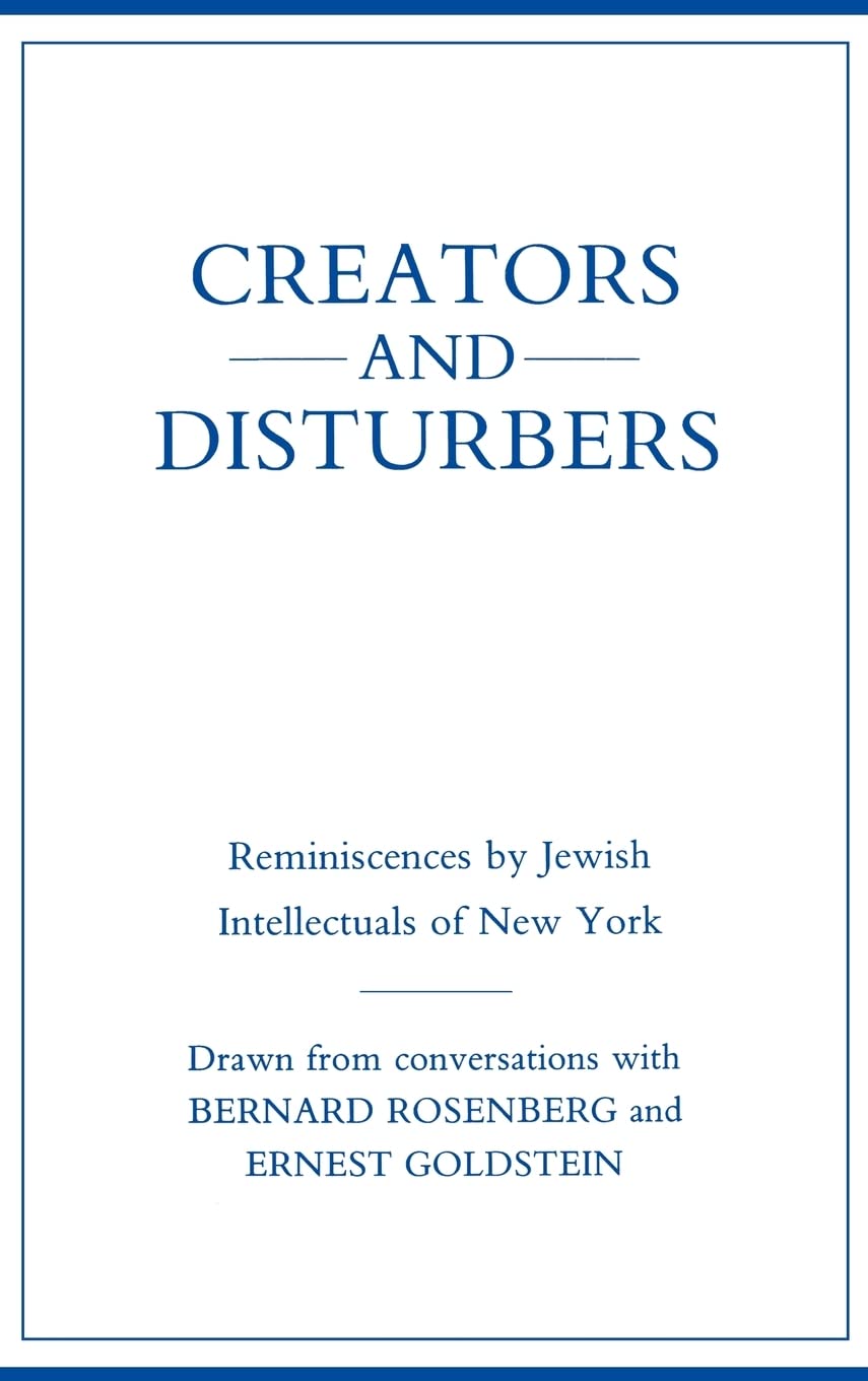 Creators And Disturbers: Reminiscences By Jewish Intellectuals Of New York,Used
