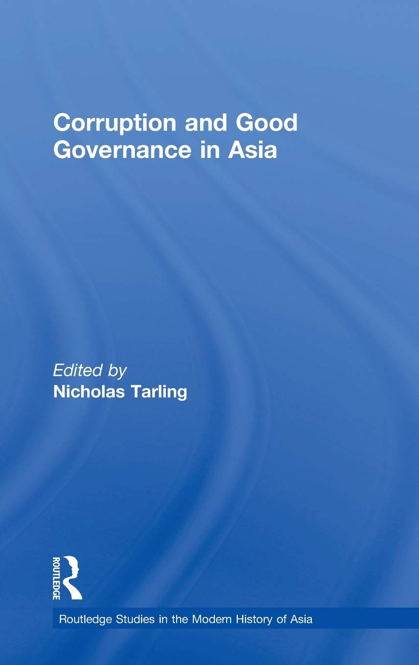 Corruption And Good Governance In Asia (Routledge Studies In The Modern History Of Asia),New