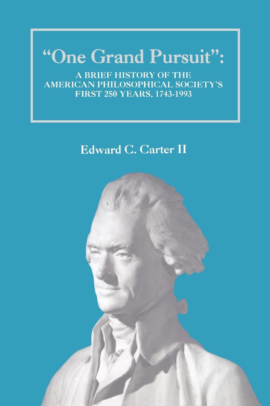 One Grand Pursuit: A Brief History Of The American Philosophical Societys First 250 Years, 17431993,New