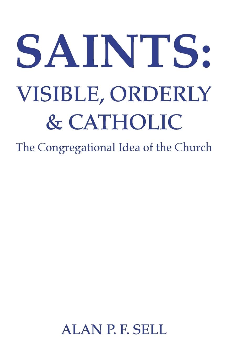 Saints: Visible, Orderly, and Catholic: The Congregational Idea of the Church (Princeton Theological Monograph),Used
