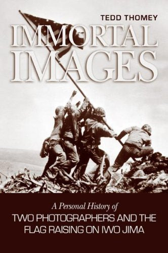Immortal Images: A Personal History of Two Photographers and the Flag Raising on Iwo Jima,Used