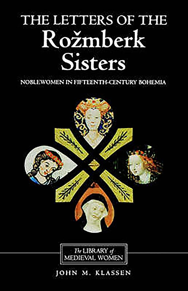 The Letters of the Rozmberk Sisters: Noblewomen in FifteenthCentury Bohemia (Library of Medieval Women),New