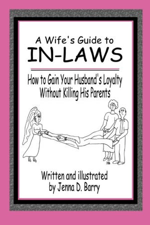 A Wife's Guide to Inlaws: How to Gain Your Husband's Loyalty Without Killing His Parents,Used