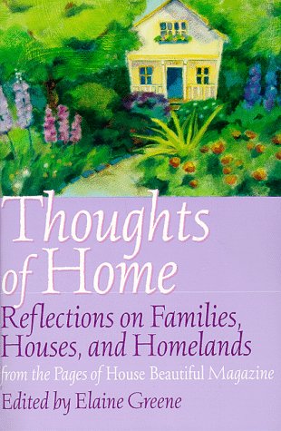 Thoughts of home: Reflections on families, houses, and homelands from the pages of House beautiful magazine,Used