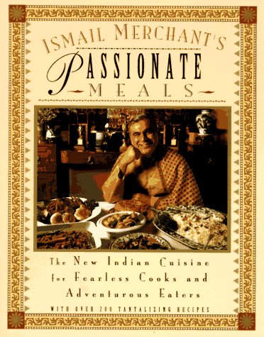 Ismail Merchant's Passionate Meals: The New Indian Cuisine for Fearless Cooks and Adventurous Eaters,Used