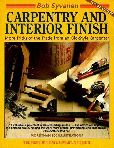 Carpentry and Interior Finish: More Tricks of the Trade from an OldStyle Carpenter (Home Builder's Library),Used