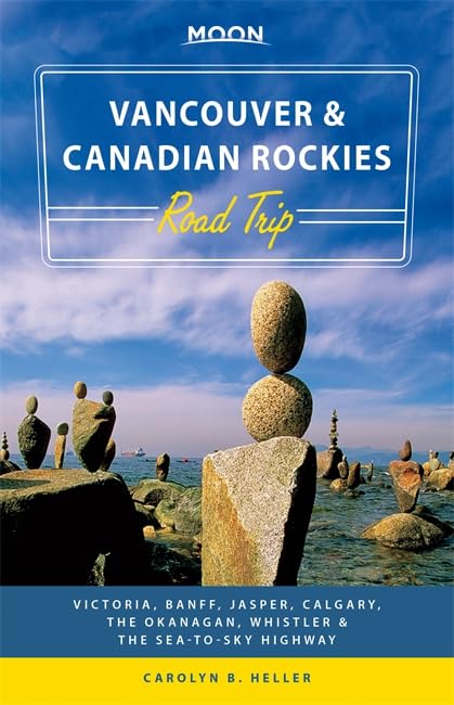 Moon Vancouver & Canadian Rockies Road Trip: Victoria, Banff, Jasper, Calgary, the Okanagan, Whistler & the SeatoSky Highway (,New