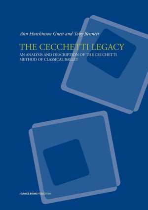 The Cecchetti Legacy: An Analysis and Description of the Cecchetti Method of Classical Ballet,Used