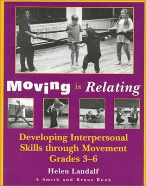 Moving Is Relating : Developing Interpersonal Skills Through Movement (Young Actor Series),Used