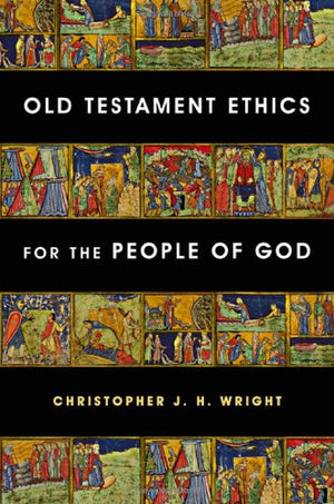 Old Testament Ethics for the People of God,New