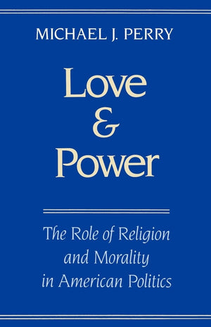 Love and Power: The Role of Religion and Morality in American Politics,Used