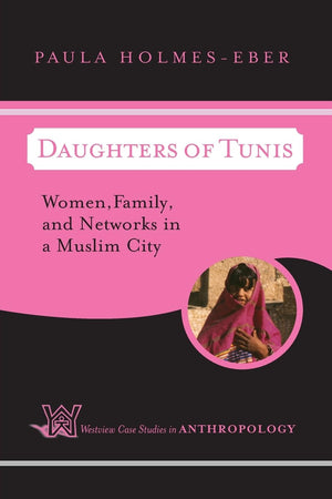 Daughters of Tunis: Women, Family, and Networks in a Muslim City (Case Studies in Anthropology),New