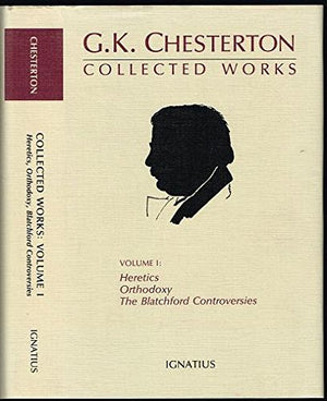 Collected Works: Heretics, Orthodoxy, The Blatchford Controversies, Vol.1 (Collected Works of G. K. Chesterton),Used