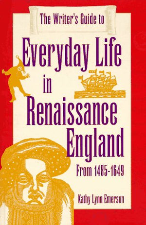 The Writer's Guide to Everyday Life in Renaissance England: From 14851649,Used