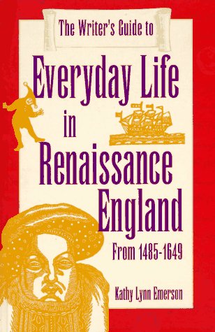 The Writer's Guide to Everyday Life in Renaissance England: From 14851649,Used