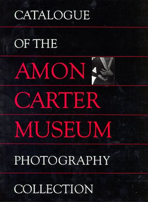 Catalogue of the Amon Carter Museum Photography Collection,Used