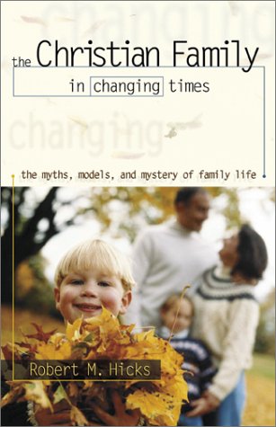 The Christian Family in Changing Times: The Myths, Models, and Mystery of Family Life,Used