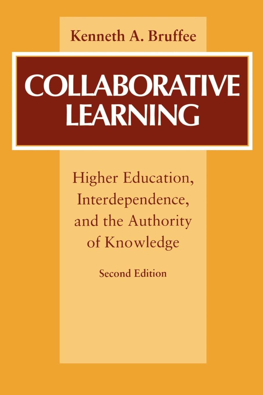Collaborative Learning: Higher Education, Interdependence, And The Authority Of Knowledge
