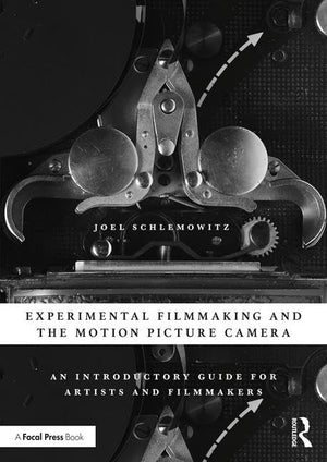 Experimental Filmmaking and the Motion Picture Camera: An Introductory Guide for Artists and Filmmakers,Used