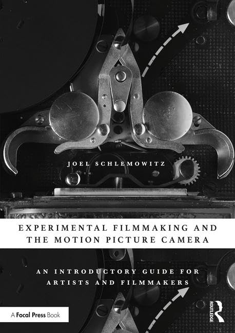 Experimental Filmmaking and the Motion Picture Camera: An Introductory Guide for Artists and Filmmakers,Used