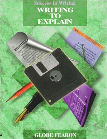 Success In Writing: Writing To Explain (Globe Success In Writing),New
