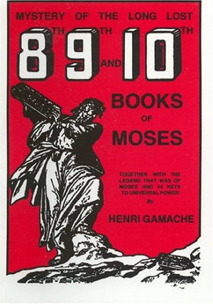 Mystery of the Long Lost 8th, 9th and 10th Books of Moses: Together With the Legend That Was of Moses and 44 Keys to Universal P,Used
