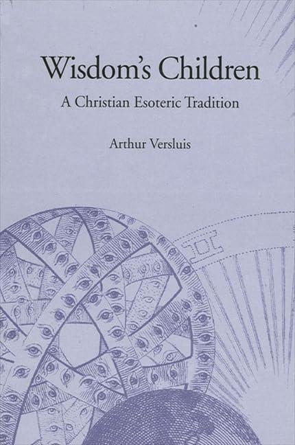 Wisdom's Children: A Christian Esoteric Tradition (Suny Series in Western Esoteric Traditions),Used