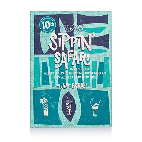 Beachbum Berry'S Sippin' Safari: 10Th Anniversary Expanded Edition
