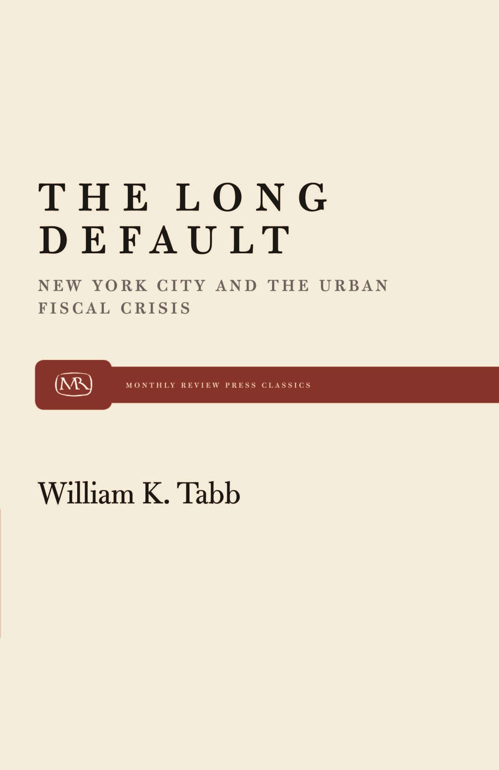 The Long Default: New York City And The Urban Fiscal Crisis (Monthly Review Press Classic Titles, 17),New