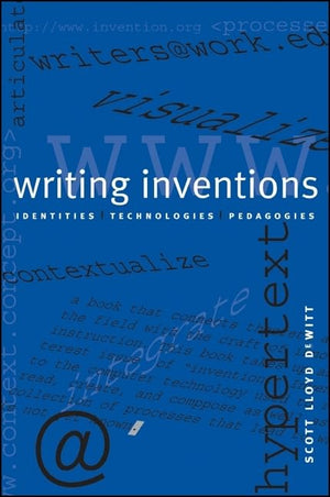 Writing Inventions: Identities, Technologies, Pedagogies,New