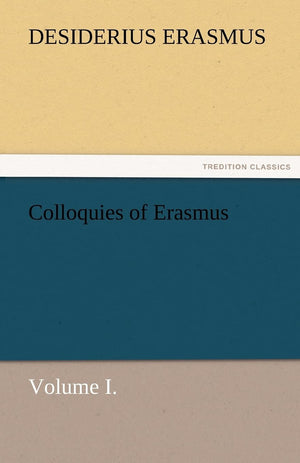 Colloquies of Erasmus, Volume I.,Used