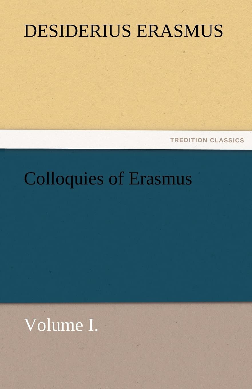 Colloquies of Erasmus, Volume I.,Used