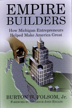 Empire Builders: How Michigan Entrepreneurs Helped Make America Great,Used