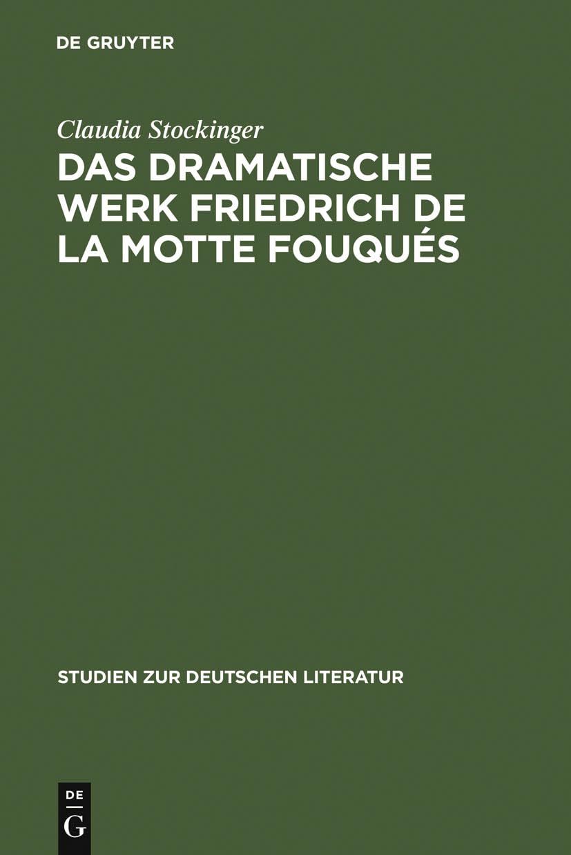 Das dramatische Werk Friedrich de la Motte Fouqus: Ein Beitrag zur Geschichte des romantischen Dramas (Studien zur deutschen L,Used
