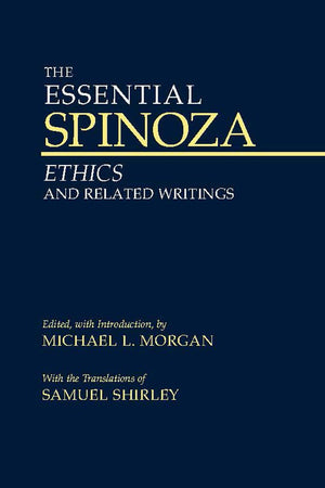 The Essential Spinoza: Ethics and Related Writings (Hackett Classics),New