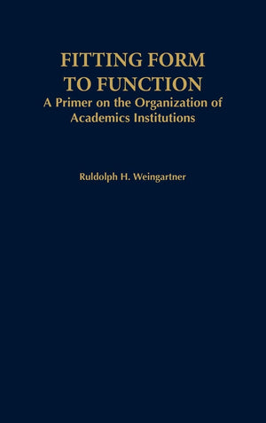 Fitting Form to Function: A Primer on the Organization of Academic Institutions (American Council on Education Oryx Press Series,New