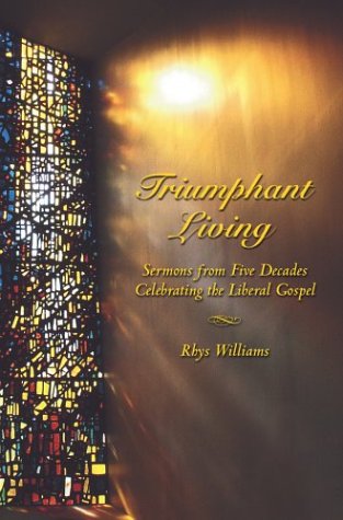 Triumphant Living: Sermons from Five Decades Celebrating the Liberal Gospel,Used
