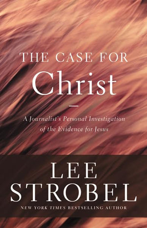 The Case For Christ: A Journalist'S Personal Investigation Of The Evidence For Jesus (Case For ... Series)