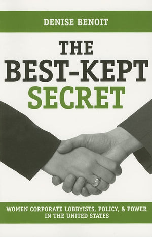 The Bestkept Secret: Women Corporate Lobbyists, Policy, And Power In The United States,Used
