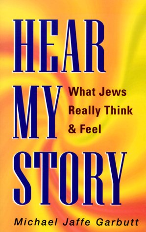 Hear My Story: What Jews Really Think & Feel,New