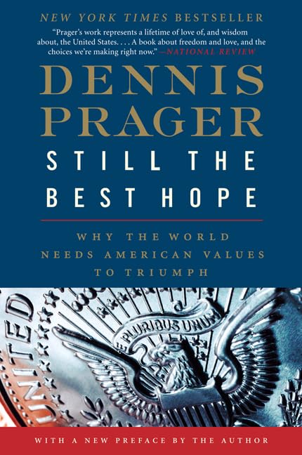 Still The Best Hope: Why The World Needs American Values To Triumph,New