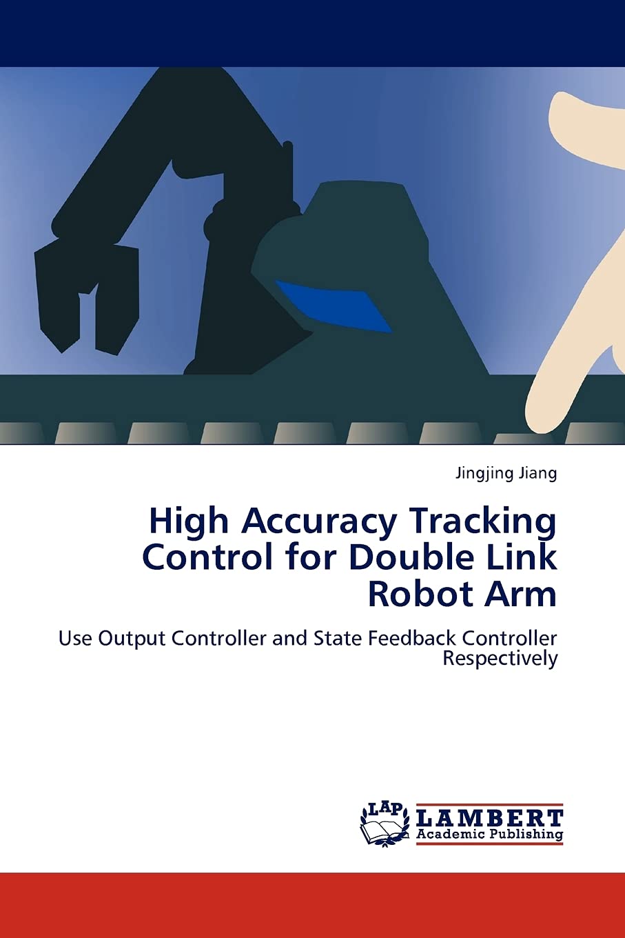High Accuracy Tracking Control for Double Link Robot Arm: Use Output Controller and State Feedback Controller Respectively,Used