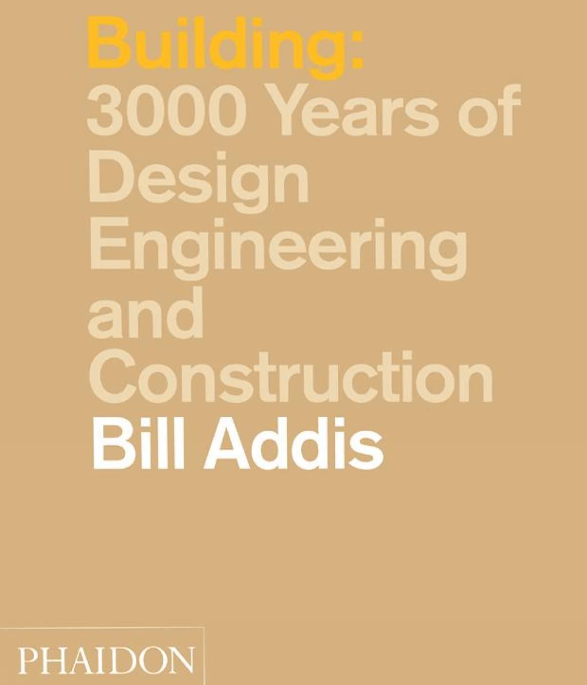 Building: 3,000 Years Of Design, Engineering And Construction