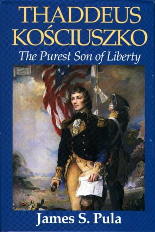 Thaddeus Kosciuszko: The Purest Son of Liberty,Used