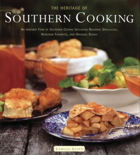 Heritage Of Southern Cooking: An Inspired Tour Of Southern Cuisine Including Regional Specialties, Heirloom Favorites, And Origi