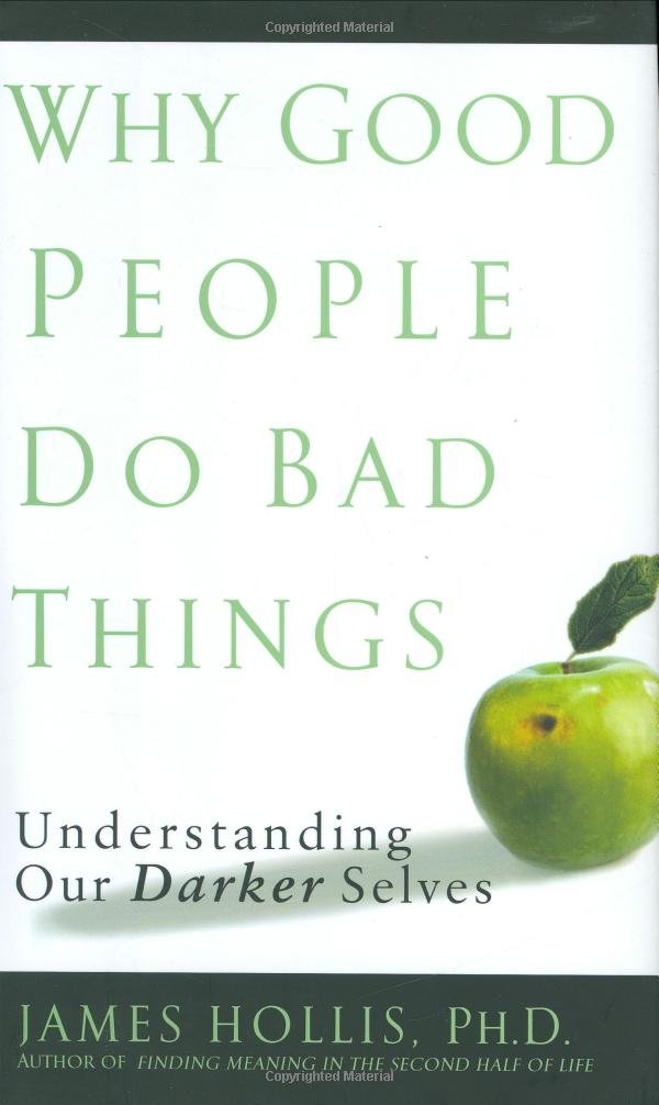Why Good People Do Bad Things: Understanding Our Darker Selves, First Edition,Used