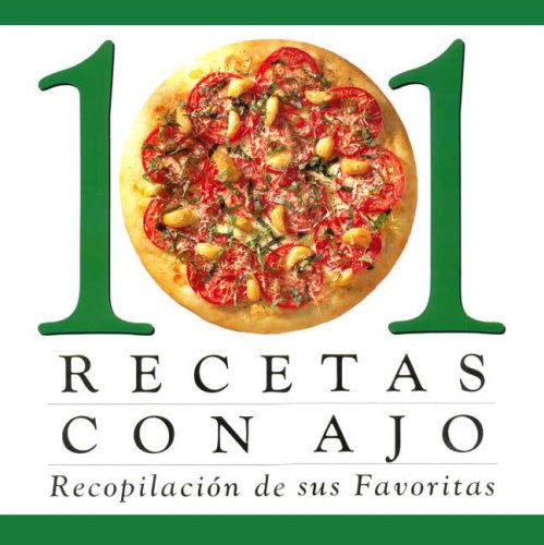 101 Recetas Con Ajo: Recopilacion De Sus Favoritas (Spanish Edition),Used